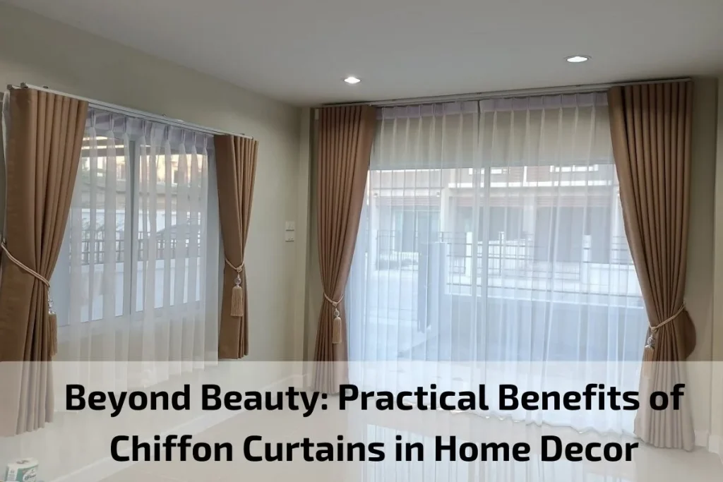 Beyond Beauty: Practical Benefits of Chiffon Curtains in Home Decor
