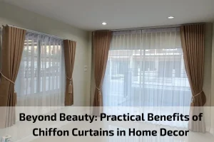 Read more about the article Beyond Beauty: Practical Benefits of Chiffon Curtains in Home Decor